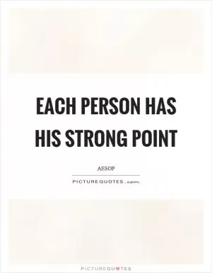 Each person has his strong point Picture Quote #1