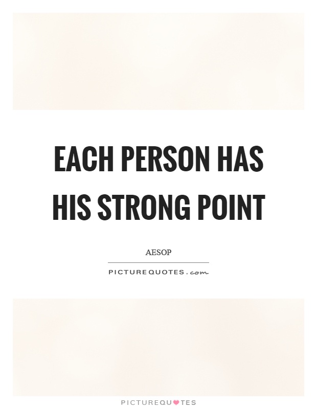 Each person has his strong point Picture Quote #1