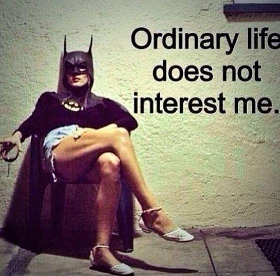 Ordinary life does not interest me Picture Quote #1