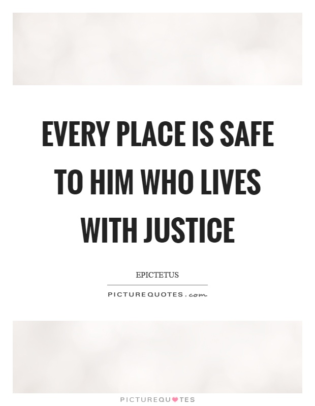 Every place is safe to him who lives with justice Picture Quote #1
