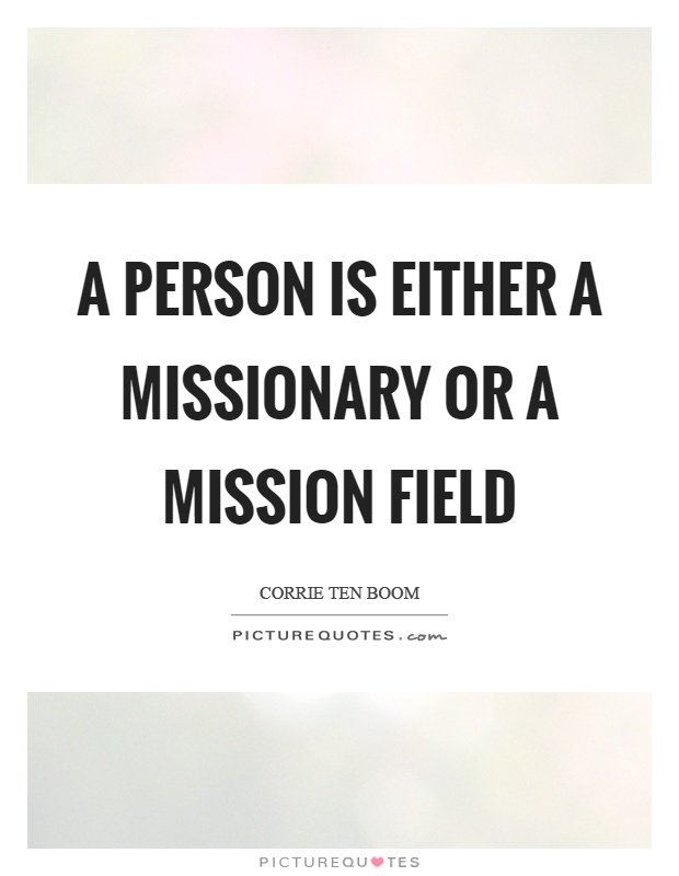 A person is either a missionary or a mission field Picture Quote #1