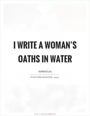 I write a woman’s oaths in water Picture Quote #1
