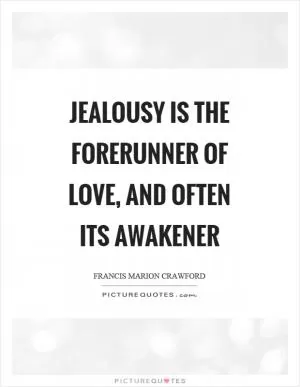 Jealousy is the forerunner of love, and often its awakener Picture Quote #1