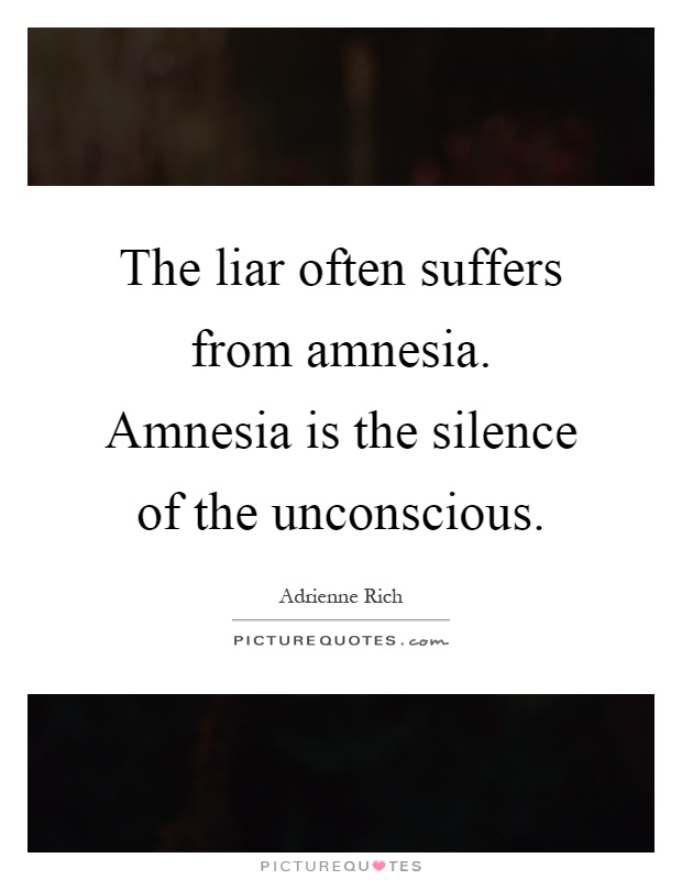 The liar often suffers from amnesia. Amnesia is the silence of the unconscious Picture Quote #1
