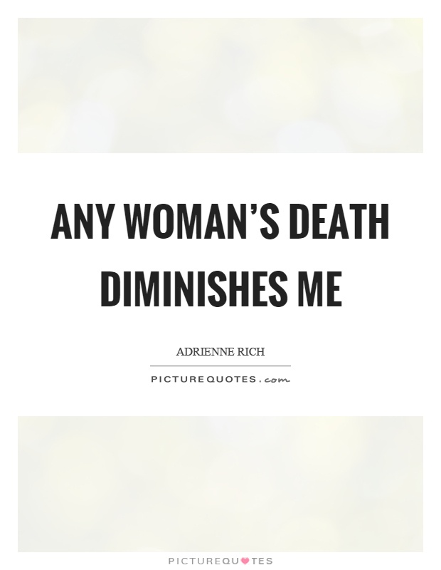 Any woman's death diminishes me Picture Quote #1