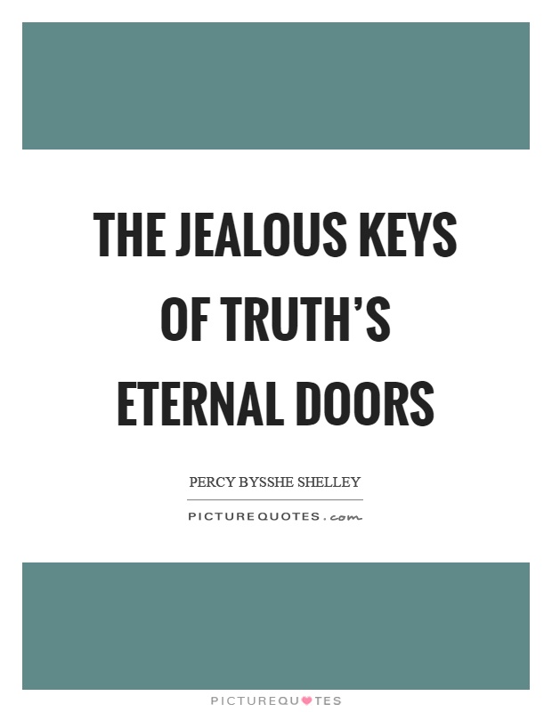 The jealous keys of truth's eternal doors Picture Quote #1