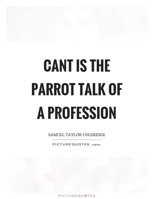 Cant is the parrot talk of a profession Picture Quote #1