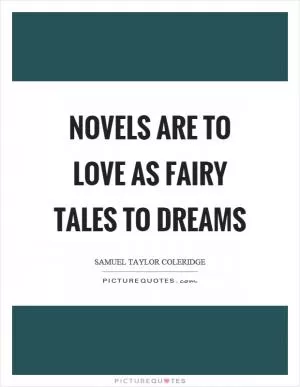 Novels are to love as fairy tales to dreams Picture Quote #1