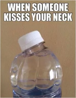 When someone kisses your neck Picture Quote #1
