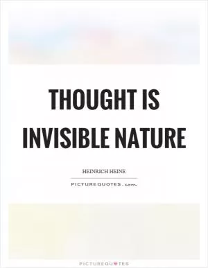 Thought is invisible nature Picture Quote #1