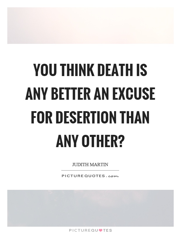 You think death is any better an excuse for desertion than any other? Picture Quote #1