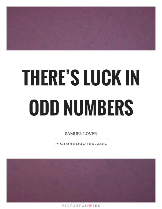 There's luck in odd numbers Picture Quote #1