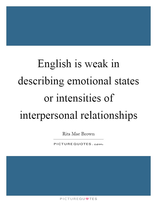 English is weak in describing emotional states or intensities of interpersonal relationships Picture Quote #1
