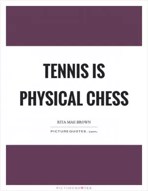 Tennis is physical chess Picture Quote #1