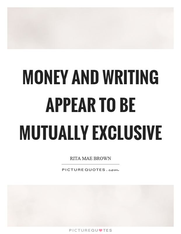 Money and writing appear to be mutually exclusive Picture Quote #1