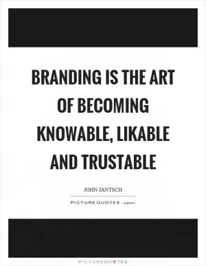 Branding is the art of becoming knowable, likable and trustable Picture Quote #1