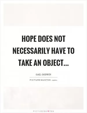 Hope does not necessarily have to take an object Picture Quote #1