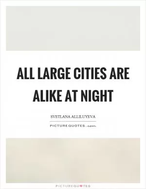All large cities are alike at night Picture Quote #1