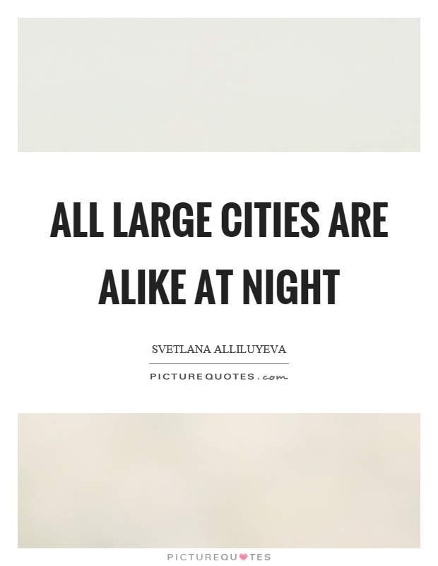 All large cities are alike at night Picture Quote #1