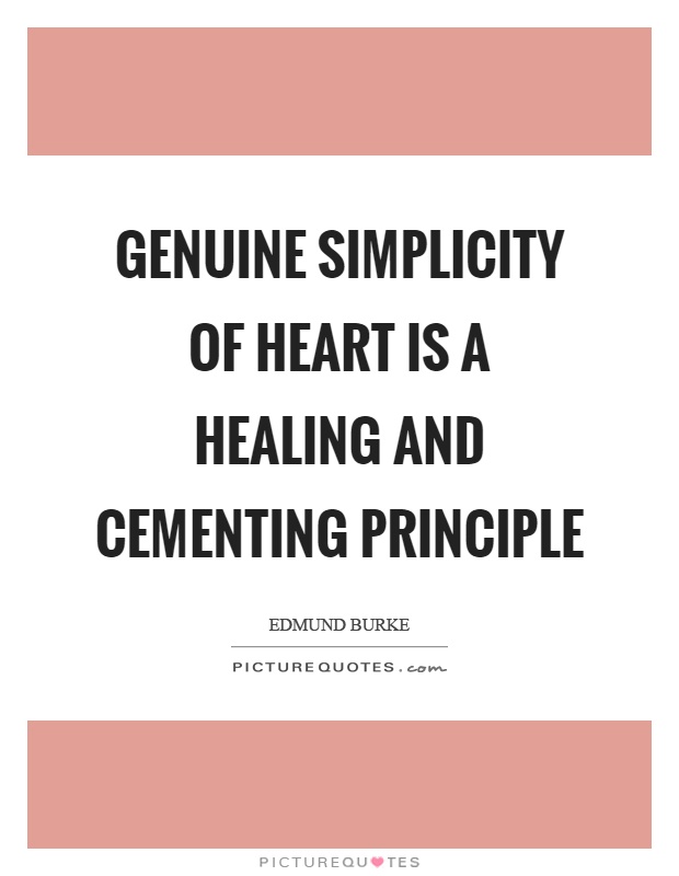Genuine simplicity of heart is a healing and cementing principle Picture Quote #1
