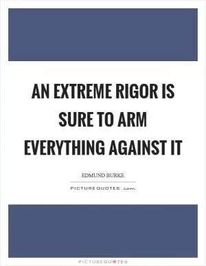 An extreme rigor is sure to arm everything against it Picture Quote #1