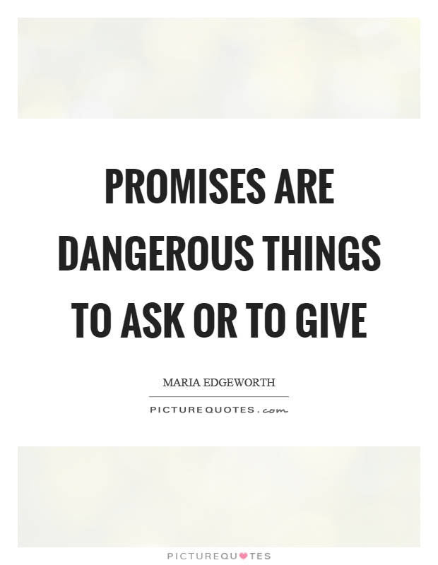 Promises are dangerous things to ask or to give Picture Quote #1