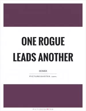 One rogue leads another Picture Quote #1