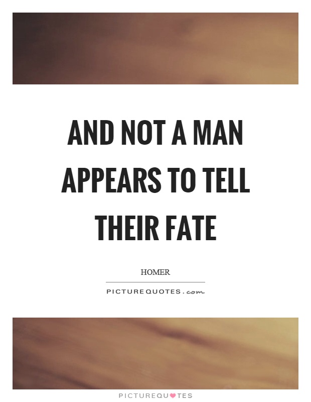 And not a man appears to tell their fate Picture Quote #1
