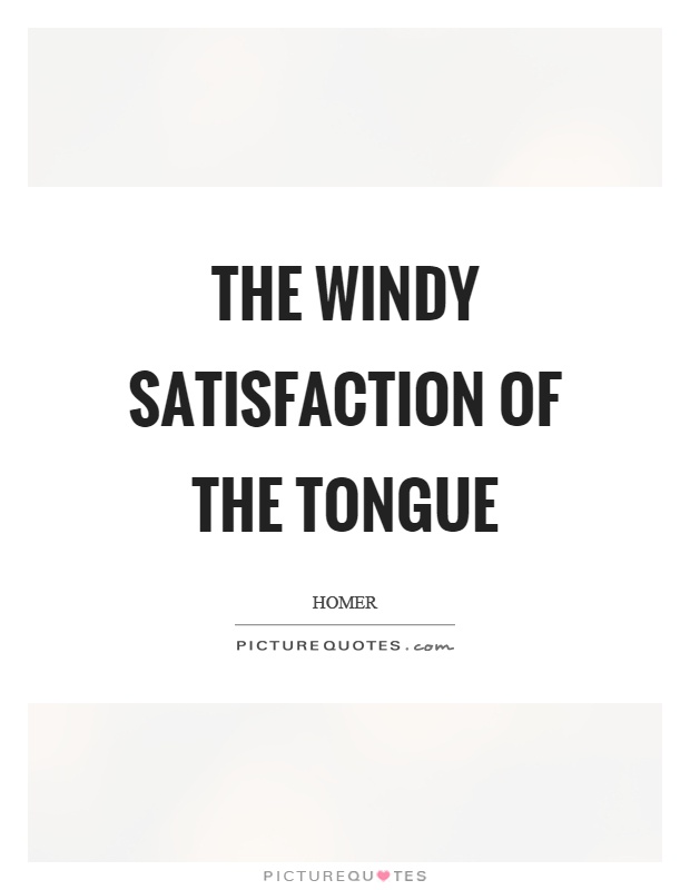 The windy satisfaction of the tongue Picture Quote #1