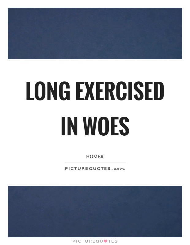 Long exercised in woes Picture Quote #1