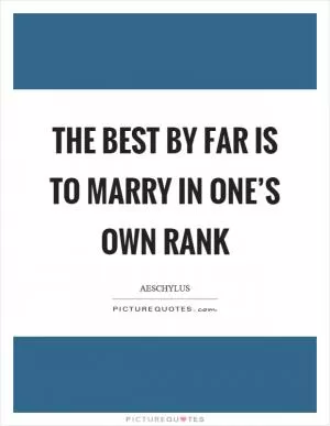 The best by far is to marry in one’s own rank Picture Quote #1