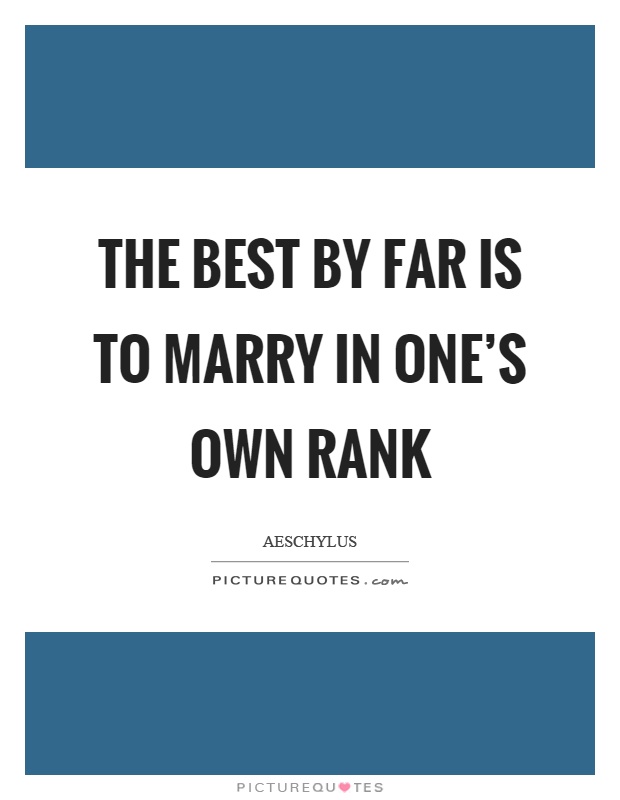 The best by far is to marry in one's own rank Picture Quote #1