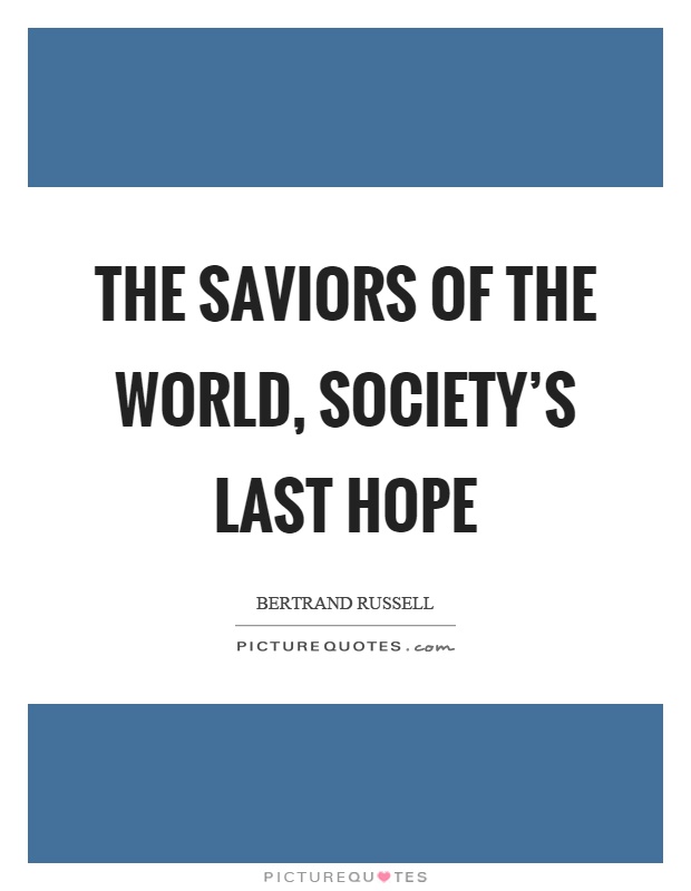 The saviors of the world, society's last hope Picture Quote #1