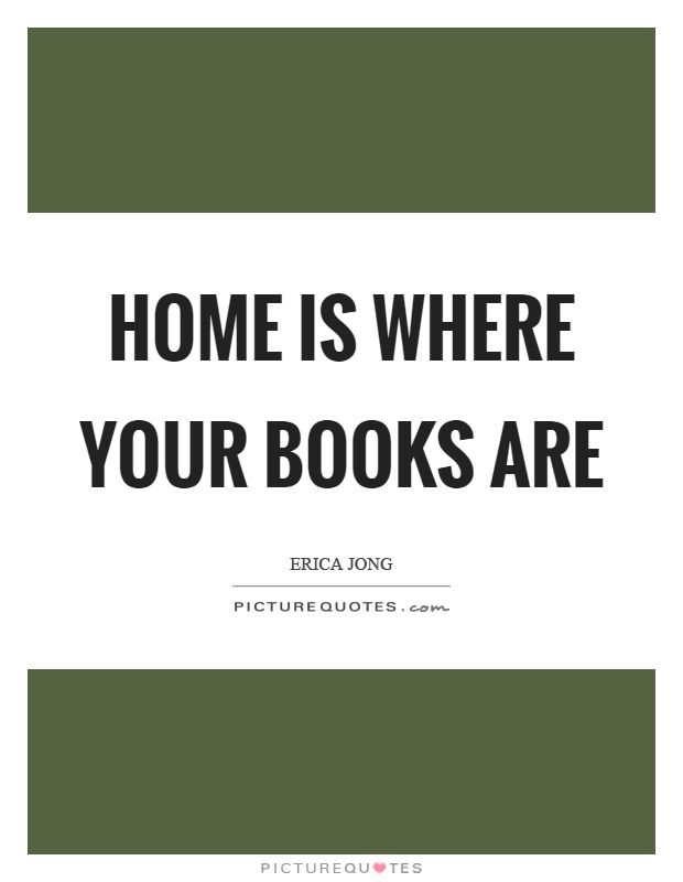 Home is where your books are Picture Quote #1