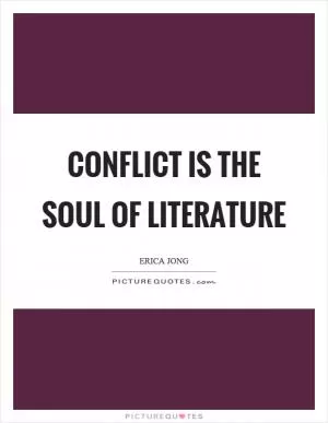 Conflict is the soul of literature Picture Quote #1