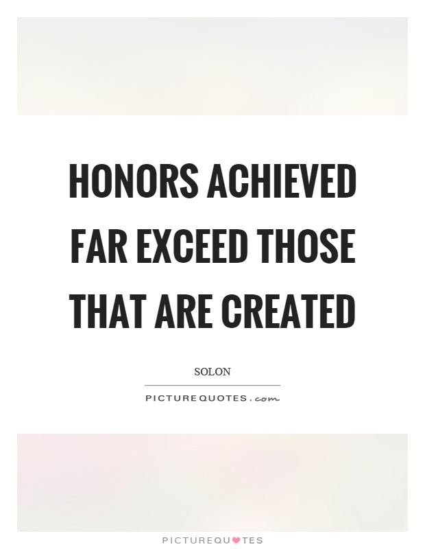 Honors achieved far exceed those that are created Picture Quote #1