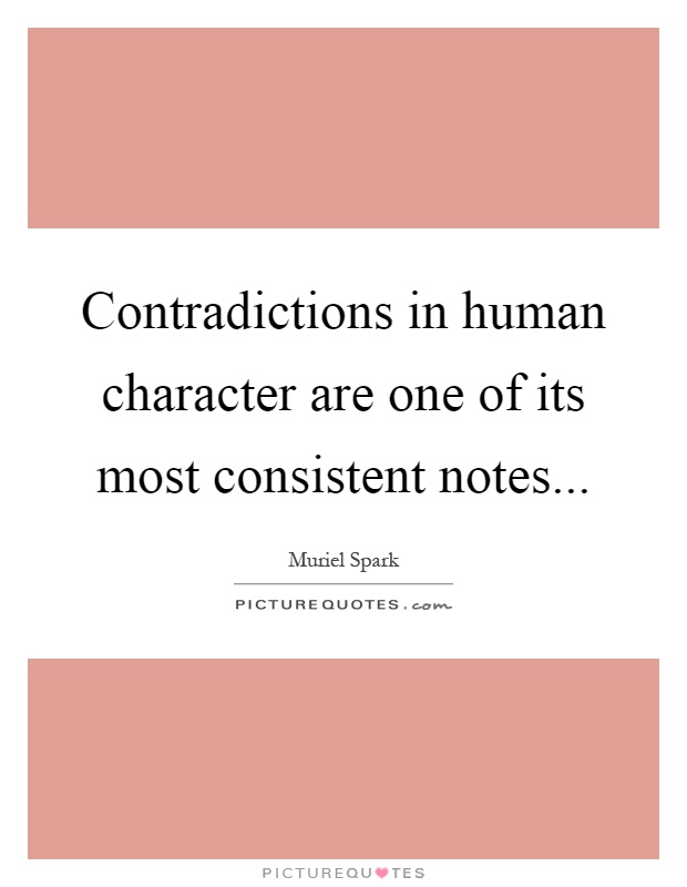 Contradictions in human character are one of its most consistent notes Picture Quote #1