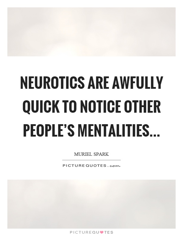 Neurotics are awfully quick to notice other people's mentalities Picture Quote #1