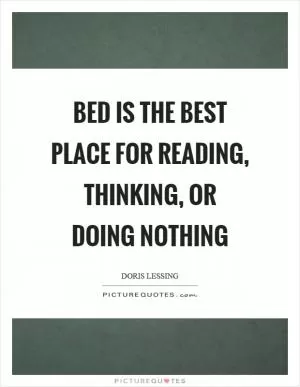 Bed is the best place for reading, thinking, or doing nothing Picture Quote #1