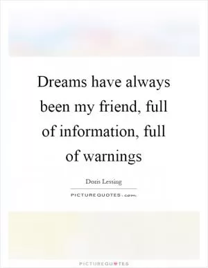 Dreams have always been my friend, full of information, full of warnings Picture Quote #1