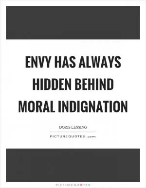 Envy has always hidden behind moral indignation Picture Quote #1