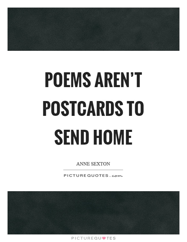 Poems aren't postcards to send home Picture Quote #1