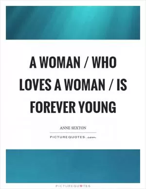 A woman / who loves a woman / is forever young Picture Quote #1