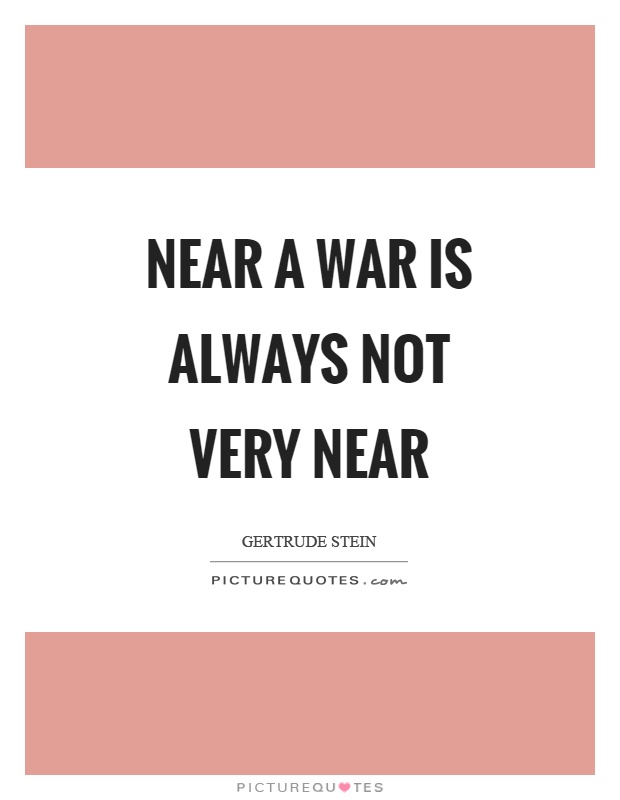 Near a war is always not very near Picture Quote #1