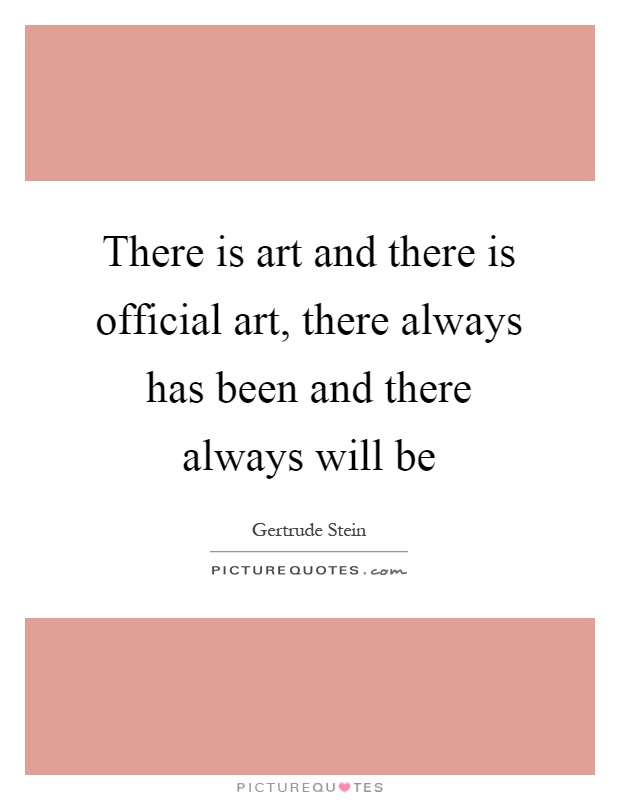 There is art and there is official art, there always has been and there always will be Picture Quote #1