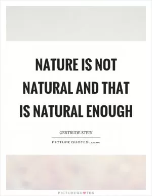 Nature is not natural and that is natural enough Picture Quote #1