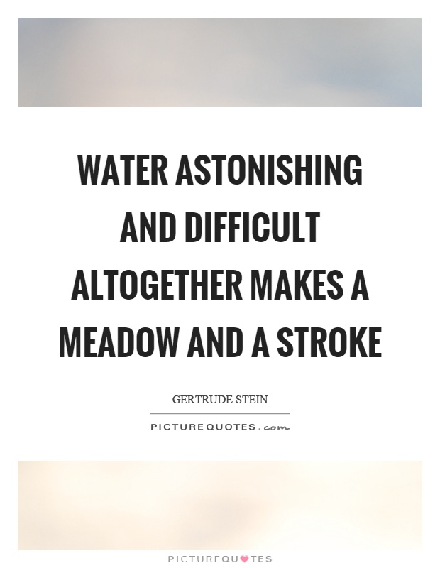 Water astonishing and difficult altogether makes a meadow and a stroke Picture Quote #1