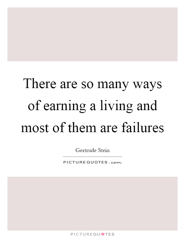 There are so many ways of earning a living and most of them are failures Picture Quote #1