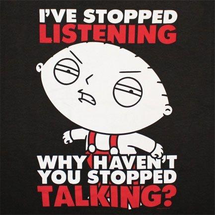 I've stopped listening, why haven't you stopped talking? Picture Quote #1
