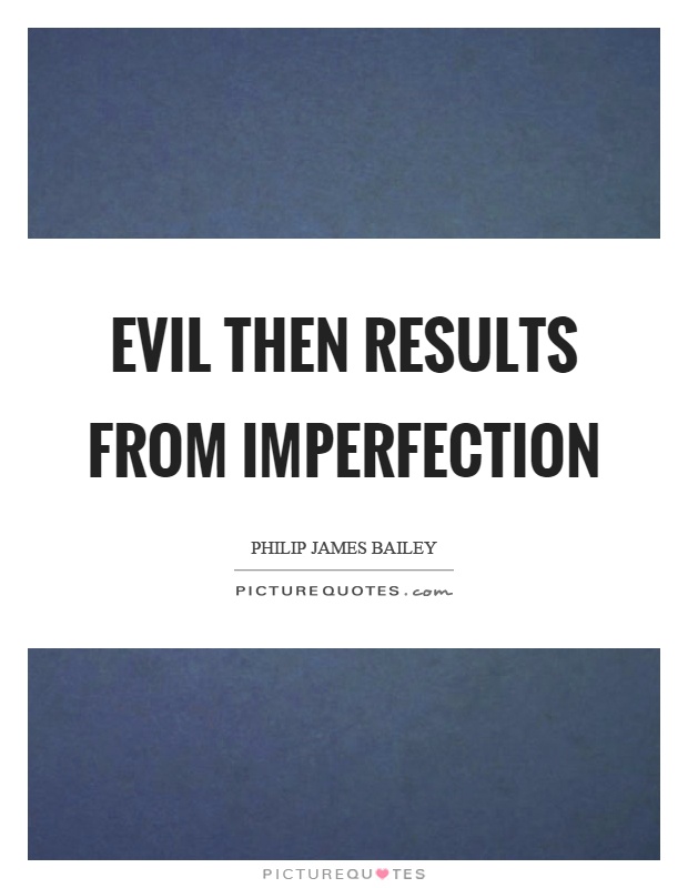 Evil then results from imperfection Picture Quote #1